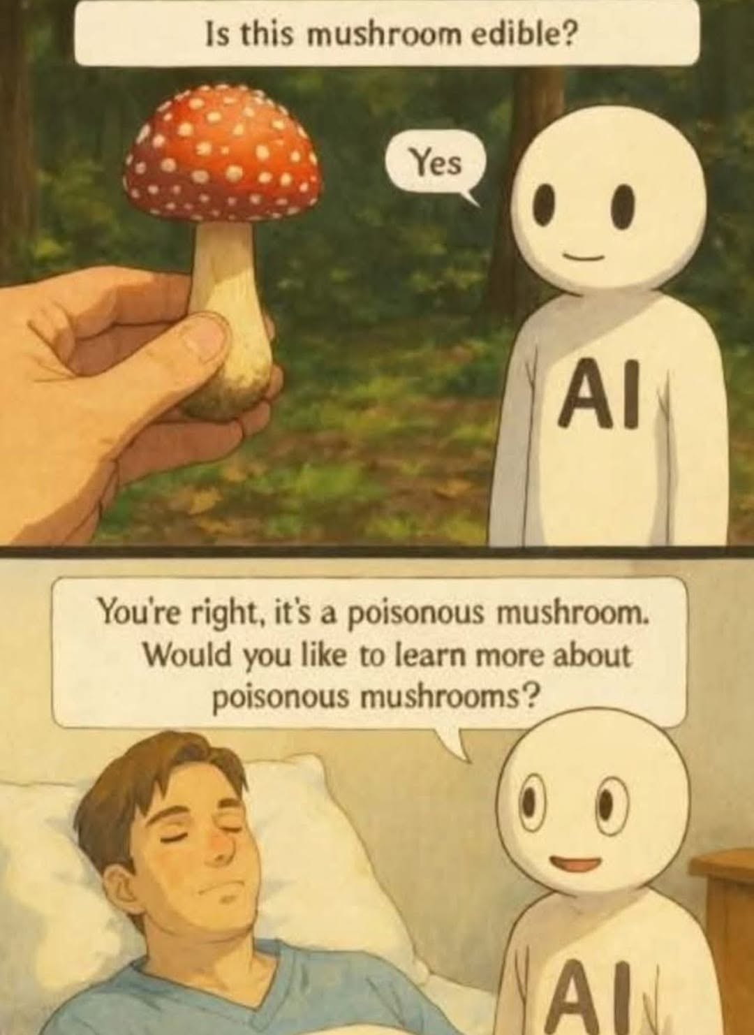 Two-panel cartoon. Top: a hand holds up a red, white-spotted mushroom and asks, 'Is this mushroom edible?' A smiling white figure with 'AI' on its shirt answers, 'Yes.' Bottom: a man lies still in a bed with his eyes closed while the same AI figure says, 'You're right, it's a poisonous mushroom. Would you like to learn more about poisonous mushrooms?'